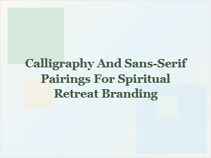 Traditional Scripts with Sans-Serifs for Retreat Branding